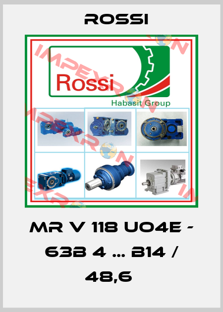 MR V 118 UO4E - 63B 4 ... B14 / 48,6  Rossi