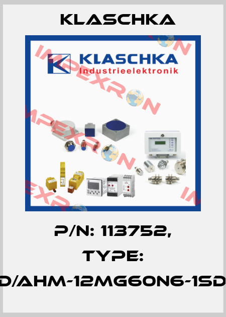 P/N: 113752, Type: IAD/AHM-12mg60n6-1Sd1A Klaschka
