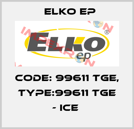 Code: 99611 TGE, Type:99611 TGE - ice  Elko EP