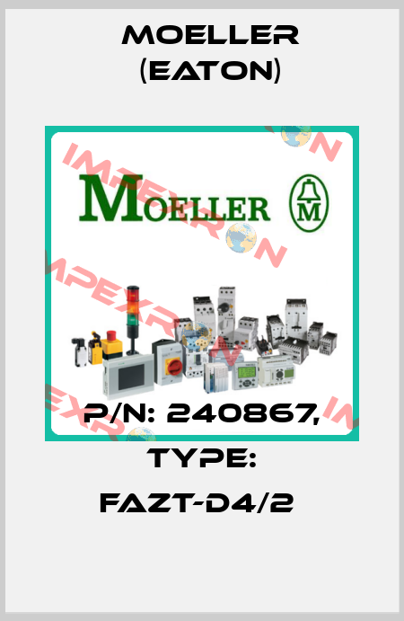 P/N: 240867, Type: FAZT-D4/2  Moeller (Eaton)