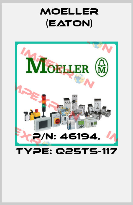 P/N: 46194, Type: Q25TS-117  Moeller (Eaton)