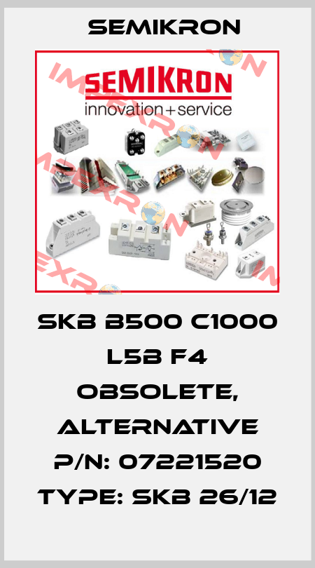 SKB B500 C1000 L5B F4 obsolete, alternative P/N: 07221520 Type: SKB 26/12 Semikron