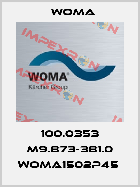 100.0353 M9.873-381.0 WOMA1502P45  Woma
