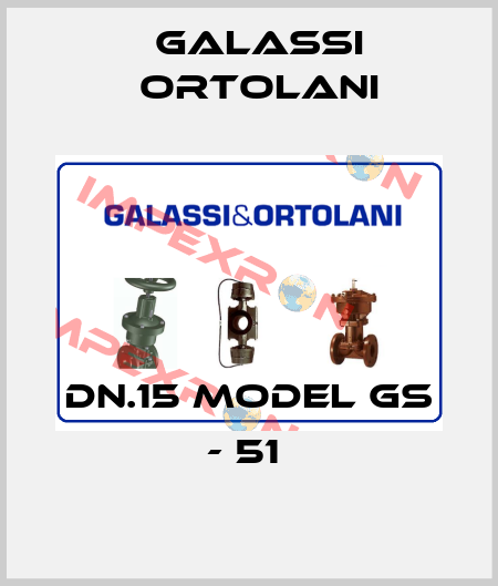 DN.15 MODEL GS - 51  Galassi Ortolani