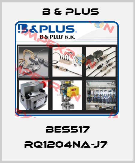 BES517 RQ1204NA-J7  B & PLUS