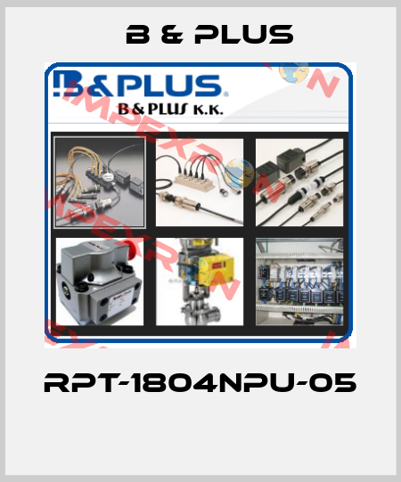 RPT-1804NPU-05  B & PLUS