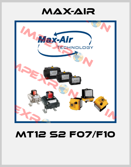 MT12 S2 F07/F10  Max-Air
