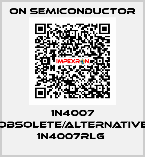 1N4007 obsolete/alternative 1N4007RLG  On Semiconductor