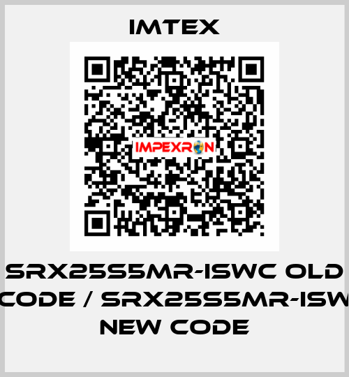 SRX25S5MR-ISWC old code / SRX25S5MR-ISW new code Imtex