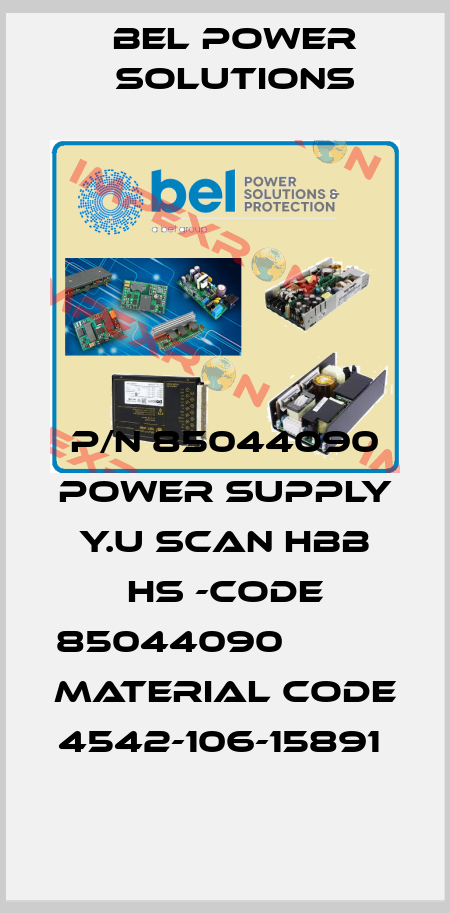 P/N 85044090 POWER SUPPLY Y.U SCAN HBB HS -CODE 85044090           MATERIAL CODE 4542-106-15891  Bel Power Solutions