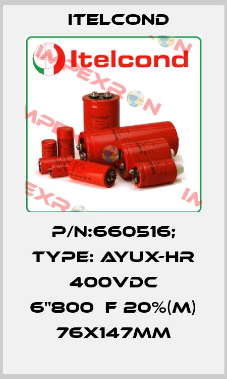 P/N:660516; Type: AYUX-HR 400Vdc 6"800μF 20%(M) 76x147mm Itelcond
