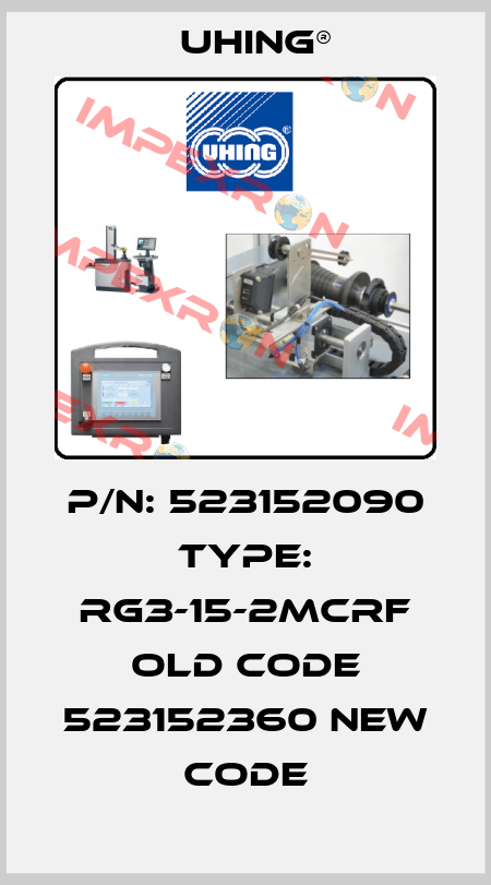 P/N: 523152090 Type: RG3-15-2MCRF old code 523152360 new code Uhing®