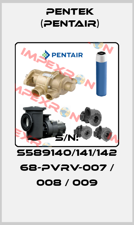 S/N: S589140/141/142 68-PVRV-007 / 008 / 009 Pentek (Pentair)