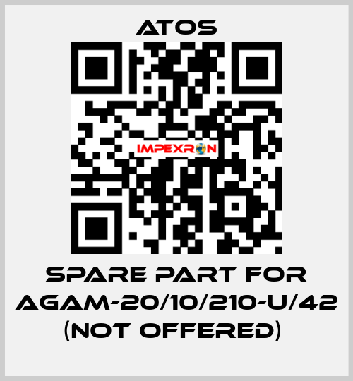 SPARE PART FOR AGAM-20/10/210-U/42 (NOT OFFERED)  Atos