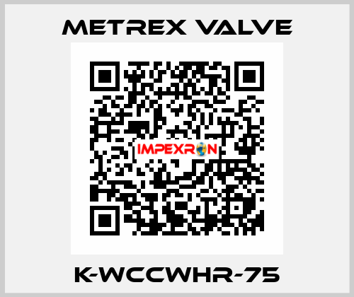 K-WCCWHR-75 Metrex Valve