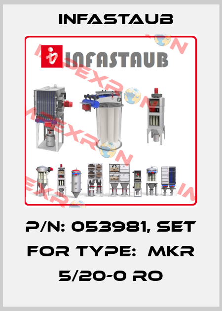 P/N: 053981, set for Type:  MKR 5/20-0 RO Infastaub