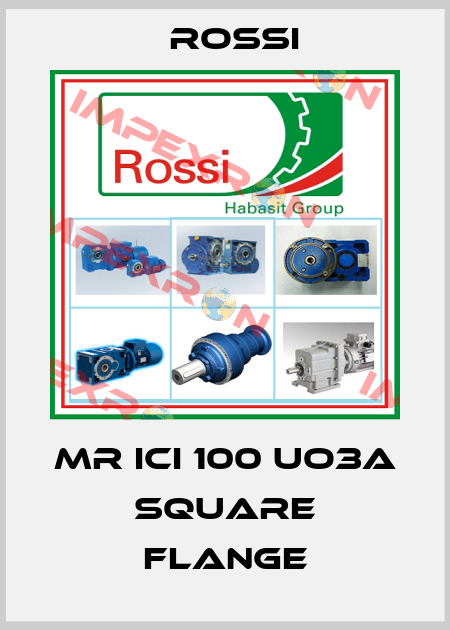 MR ICI 100 UO3A SQUARE FLANGE Rossi