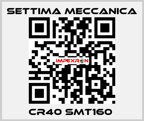 CR40 SMT160  Settima Meccanica