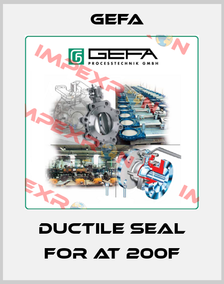 Ductile seal for AT 200F Gefa