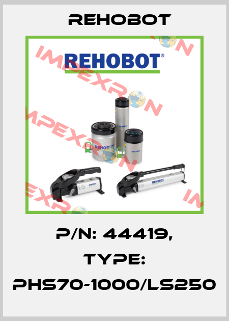 p/n: 44419, Type: PHS70-1000/LS250 Rehobot