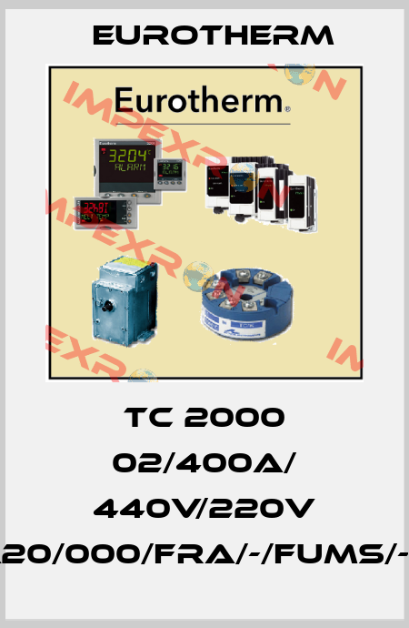 TC 2000 02/400A/ 440V/220V /0mA20/000/FRA/-/FUMS/-/-//00 Eurotherm