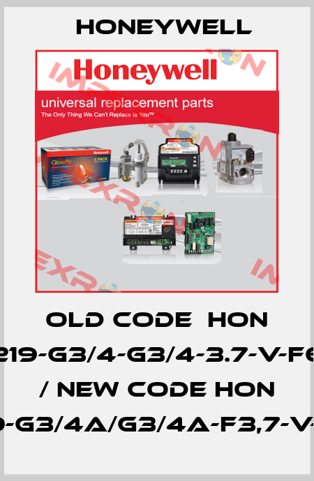 old code  HON 219-G3/4-G3/4-3.7-V-F6 / new code HON 219-G3/4a/G3/4a-F3,7-V-F6 Honeywell