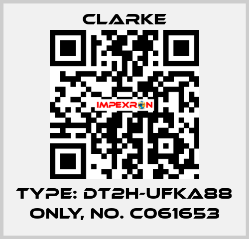 Type: DT2H-UFKA88 ONLY, No. C061653 Clarke