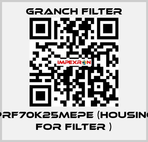 PRF70K25MEPE (Housing for filter ) GRANCH FILTER