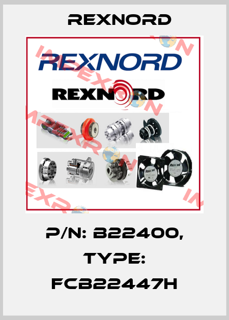 P/N: B22400, Type: FCB22447H Rexnord