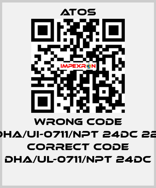 wrong code DHA/UI-0711/NPT 24DC 22, correct code DHA/UL-0711/NPT 24DC Atos