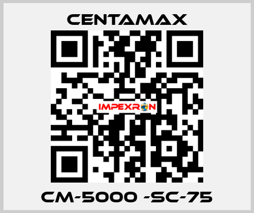 CM-5000 -SC-75 CENTAMAX