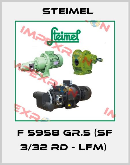 F 5958 Gr.5 (SF 3/32 RD - LFM)  Steimel