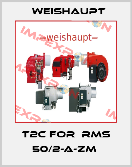 T2C for  rms 50/2-a-zm  Weishaupt