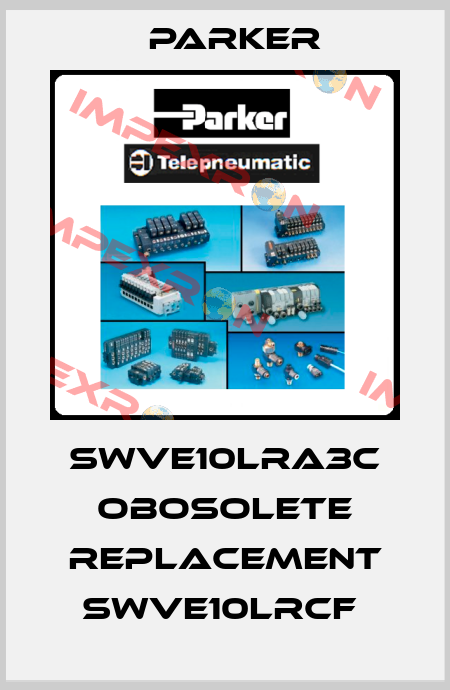 SWVE10LRA3C obosolete replacement SWVE10LRCF  Parker