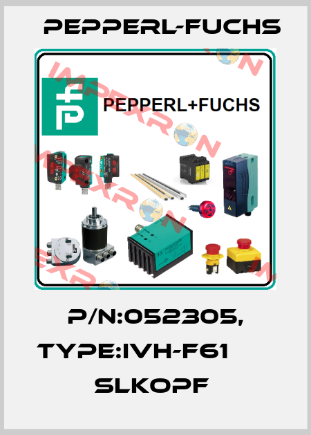 P/N:052305, Type:IVH-F61                 SLKopf  Pepperl-Fuchs