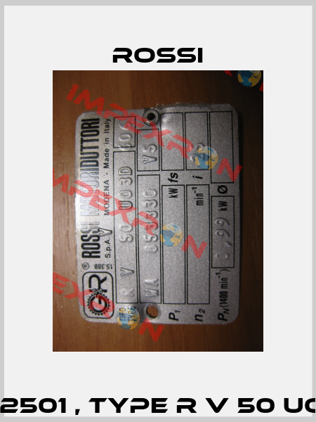 R000042501 , type R V 50 UO3D / 25  Rossi
